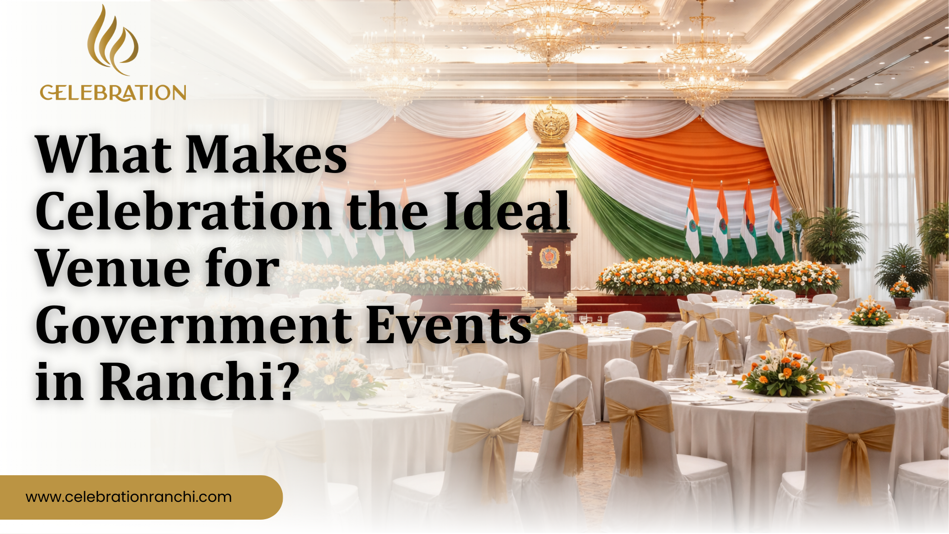 Blog 2 What Makes Celebration the Ideal Venue for Government Events in Ranchi?